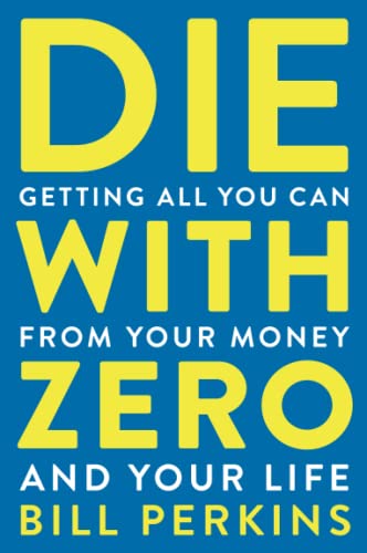 Die With Zero Getting All You Can from Your Money and Your Life cover image
